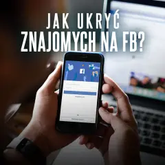 Osoba trzyma smartfon z ekranem logowania Facebooka, a na górze widnieje napis "Jak ukryć znajomych na FB?".